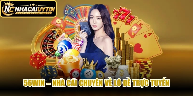 56WIN – Nhà cái chuyên về lô đề trực tuyến