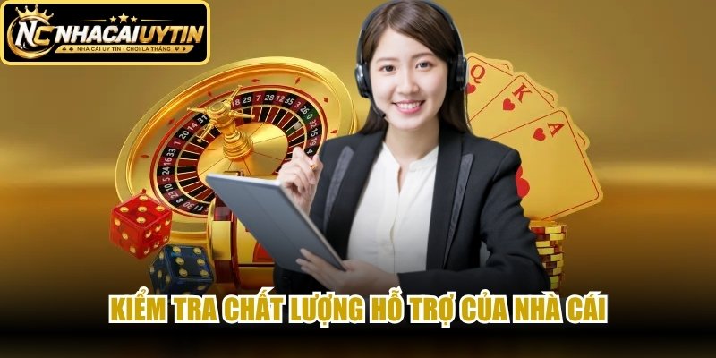 Kiểm tra chất lượng hỗ trợ của nhà cái