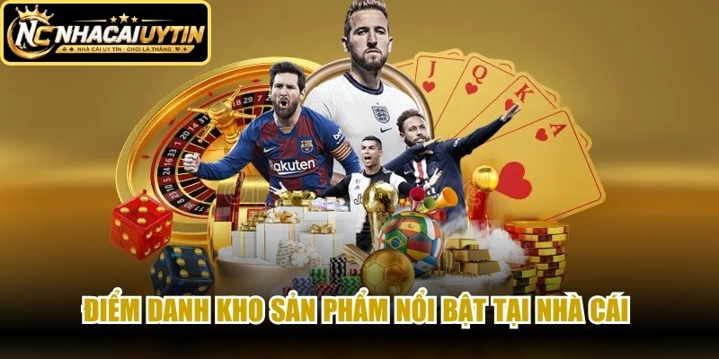 Điểm danh kho sản phẩm nổi bật tại nhà cái