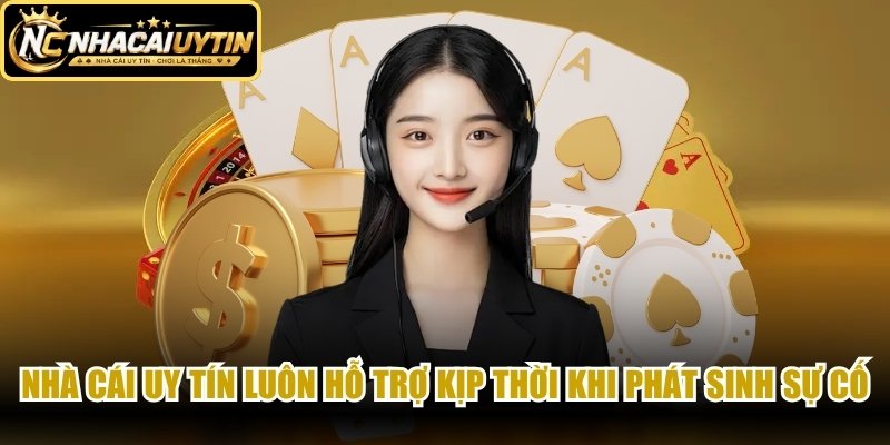 Nhà cái uy tín luôn hỗ trợ kịp thời khi phát sinh sự cố
