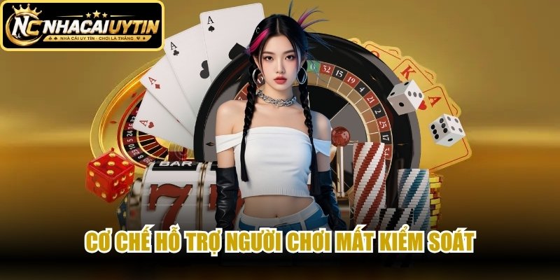 Cơ chế hỗ trợ người chơi mất kiểm soát