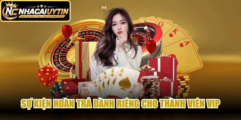 Sự kiện hoàn trả dành riêng cho thành viên VIP