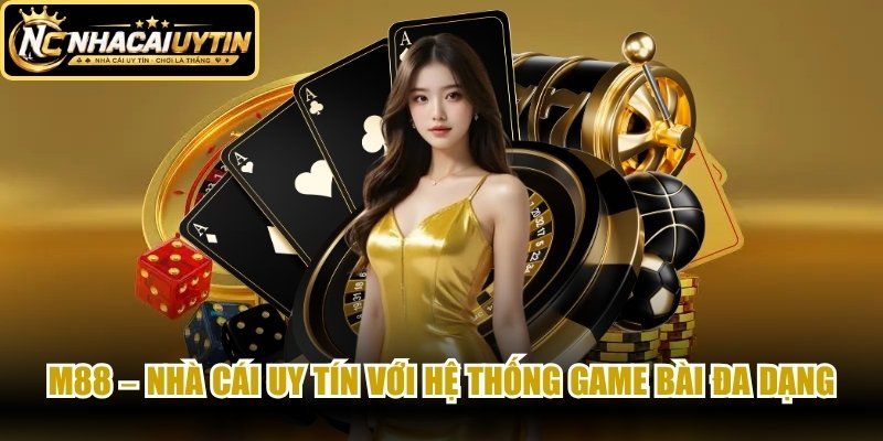 M88 – Nhà cái uy tín với hệ thống Game Bài đa dạng