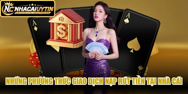 Những phương thức giao dịch nạp rút tiền tại nhà cái