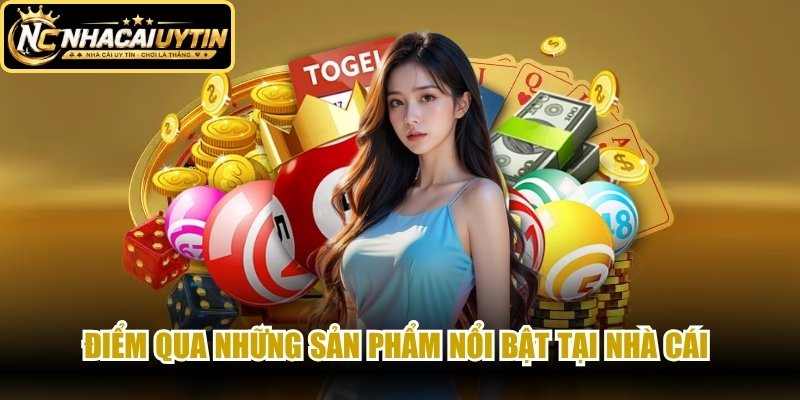 Điểm qua những sản phẩm nổi bật tại nhà cái