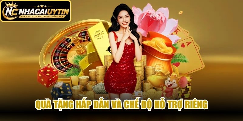Quà tặng hấp dẫn và chế độ hỗ trợ riêng