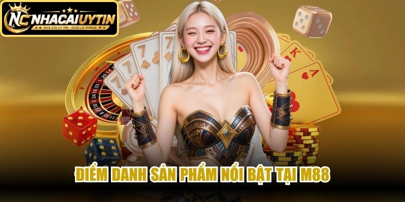 Điểm danh sản phẩm nổi bật tại M88