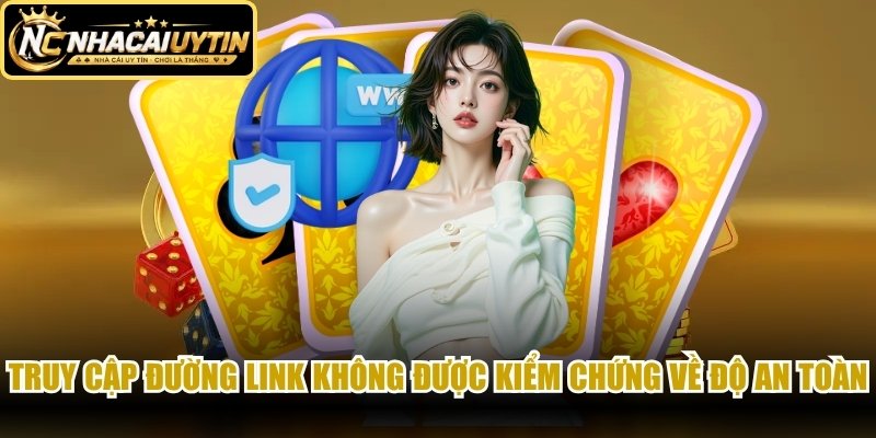 Truy cập đường link không được kiểm chứng về độ an toàn