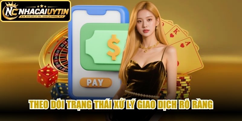 Theo dõi trạng thái xử lý giao dịch rõ ràng